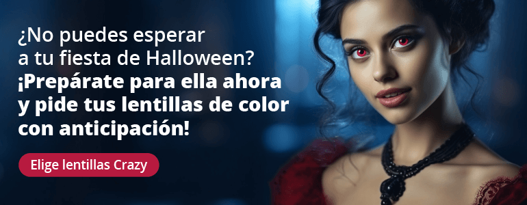 ¿No puedes esperar a tu fiesta de Halloween? ¡Prepárate para ella ahora
y pide tus lentillas de color con anticipación!